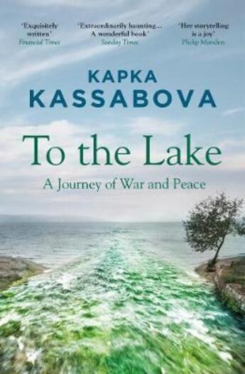 Couverture du livre « TO THE LAKE - A JOURNEY OF WAR AND PEACE » de Kapka Kassabova aux éditions Granta Books