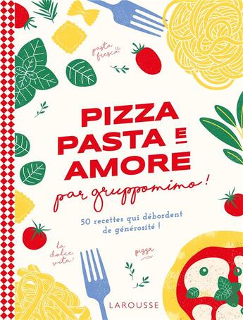 Couverture du livre « Pizza, pasta e amore par gruppomimo ! 50 recettes qui débordent de générosité ! » de Detraz Simon aux éditions Larousse