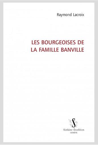 Couverture du livre « Les bourgeoises de la famille Banville » de Raymond Lacroix aux éditions Slatkine