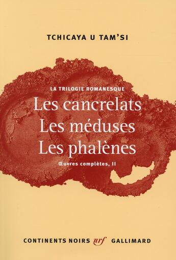 Couverture du livre « Oeuvres complètes t.2 ; la trilogie romanesque : les cancrelats, les méduses, les phalènes » de Tchicaya U Tam'Si aux éditions Gallimard