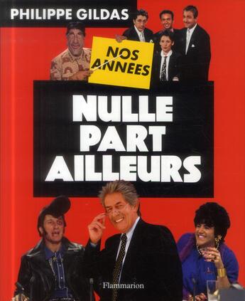 Couverture du livre « Nos années nulle part ailleurs » de Philippe Gildas aux éditions Flammarion