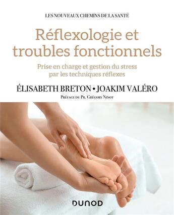 Couverture du livre « Réflexologie et troubles fonctionnels : prise en charge et gestion du stress par les techniques réflexes » de Joakim Valero et Elisabeth Breton aux éditions Dunod