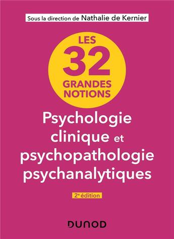 Couverture du livre « 32 grandes notions de psychologie clinique et psychopathologie psychanalytiques - 2e édition » de Kernier Nathalie aux éditions Dunod