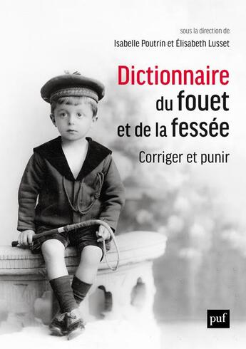 Couverture du livre « Dictionnaire du fouet et de la fessée : corriger et punir » de Isabelle Poutrin aux éditions Puf