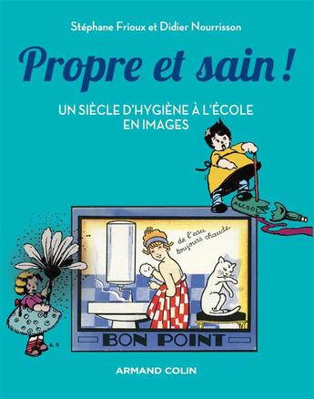 Couverture du livre « Propre et sain ; 100 ans d'hygiène à l'école » de Didier Nourrisson et Stephane Frioux aux éditions Armand Colin