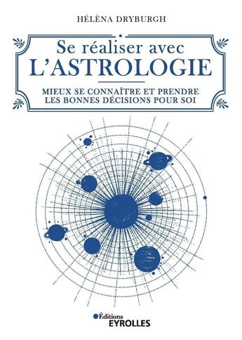 Couverture du livre « Se réaliser avec l'astrologie ; mieux se connaitre et prendre les bonnes décisions pour soi » de Helena Dryburgh aux éditions Eyrolles