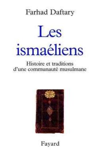 Couverture du livre « Les ismaeliens - histoire et traditions d'une communaute musulmane » de Farhad Daftary aux éditions Fayard