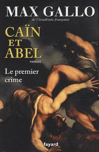 Couverture du livre « Caïn et Abel ; le premier crime » de Max Gallo aux éditions Fayard