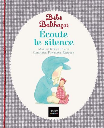 Couverture du livre « Bébé Balthazar : écoute le silence » de Marie-Helene Place et Caroline Fontaine-Riquier aux éditions Hatier