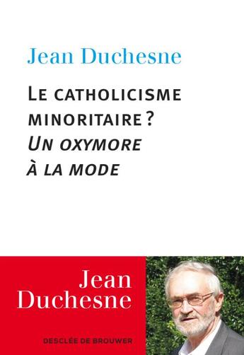 Couverture du livre « Le catholicisme minoritaire ? ; un oxymore à la mode » de Jean Duchesne aux éditions Desclee De Brouwer