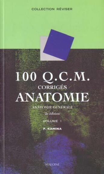 Couverture du livre « 100 qcm corriges d'anatomie t.1 ; anatomie generale » de Pierre Kamina et J-P Chansigaud et J-P Richer et M Scepi aux éditions Maloine