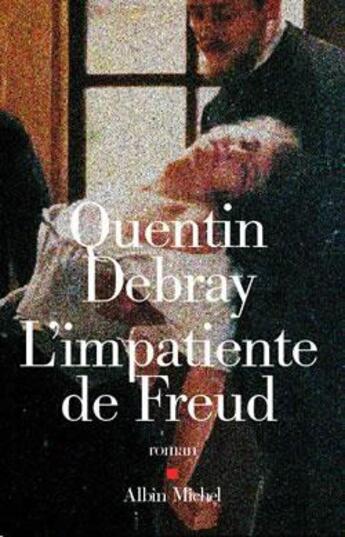 Couverture du livre « L'Impatiente de Freud » de Quentin Debray aux éditions Albin Michel