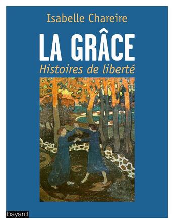 Couverture du livre « La grâce ; histoires de liberté » de Isabelle Chareire aux éditions Bayard