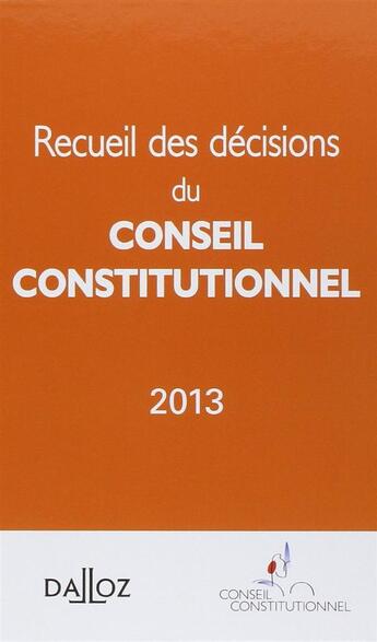 Couverture du livre « Recueil des décisions du conseil constitutionnel (édition 2013) » de  aux éditions Dalloz