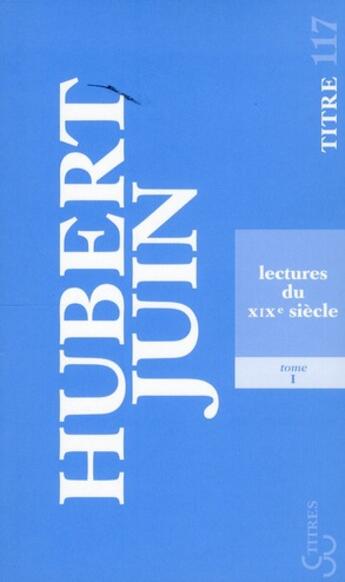 Couverture du livre « Lectures du XIXe siècle Tome 1 » de Hubert Juin aux éditions Christian Bourgois