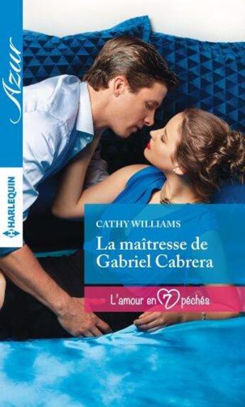 Couverture du livre « La maîtresse de Gabriel Cabrera » de Cathy Williams aux éditions Harlequin