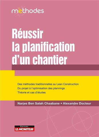 Couverture du livre « Réussir la planification d'un chantier : des méthodes traditionnelles au lean construction ; du projet à l'optimisation des plannings ; théorie et cas d'études » de Narjes Ben Salah Chaabane et Alexandre Docteur aux éditions Le Moniteur