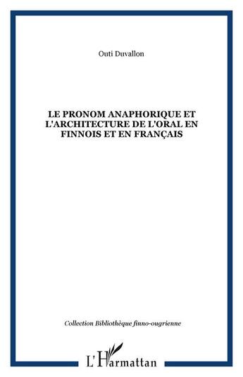 Couverture du livre « Le pronom anaphorique et l'architecture de l'oral en finnois et en francais » de Outi Duvallon aux éditions Editions L'harmattan