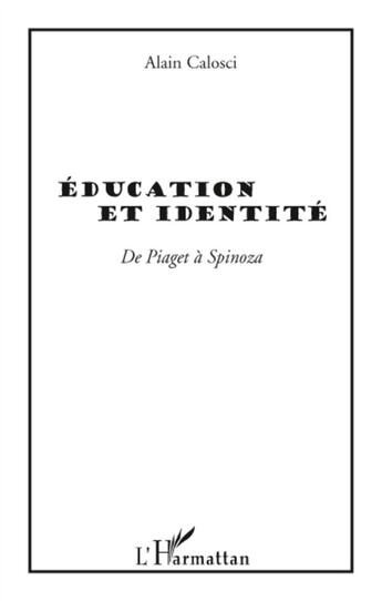 Couverture du livre « Éducation et identité de Piaget à Spinoza » de Alain Calosci aux éditions L'harmattan