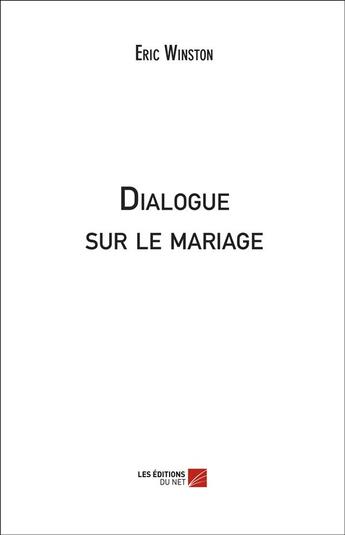 Couverture du livre « Dialogue sur le mariage » de Eric Winston aux éditions Editions Du Net