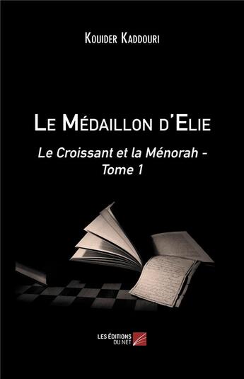 Couverture du livre « Le croissant et la ménorah Tome 1 : le médaillon d'Elie » de Kaddouri Kouider aux éditions Editions Du Net