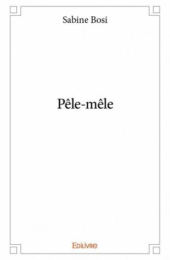 Couverture du livre « Pêle-mêle » de Sabine Bosi aux éditions Edilivre