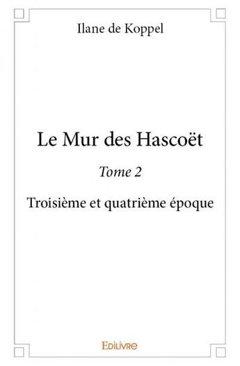 Couverture du livre « Le mur des Hascoët Tome 2 » de Ilane De Koppel aux éditions Edilivre