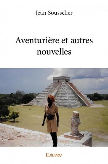 Couverture du livre « Aventurière et autres nouvelles » de Sousselier Jean aux éditions Edilivre