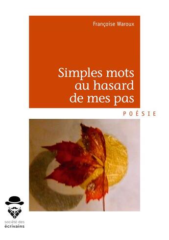 Couverture du livre « Simples mots au hasard de mes pas » de Francoise Waroux aux éditions Societe Des Ecrivains