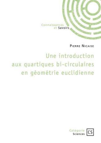 Couverture du livre « Une introduction aux quartiques bi-circulaires en géométrie euclidienne » de Pierre Nicaise aux éditions Connaissances Et Savoirs