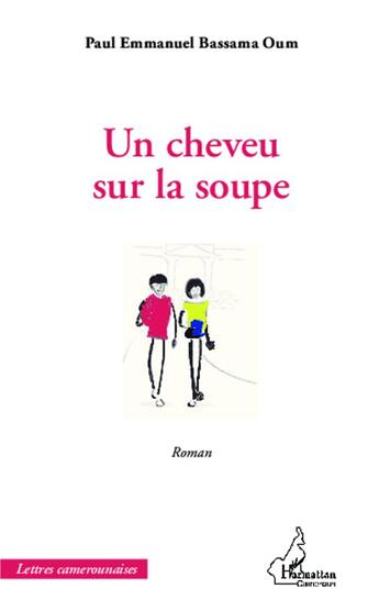 Couverture du livre « Un cheveu sur la soupe » de Paul-Emmanuel Bassama Oum aux éditions L'harmattan