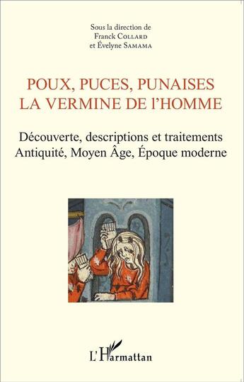 Couverture du livre « Poux, puces, punaises, la vermine de l'homme ; découverte, descriptions et traitements, Antiquite, Moyen Age, Epoque moderne » de Franck Collard et Evelyne Samama aux éditions L'harmattan