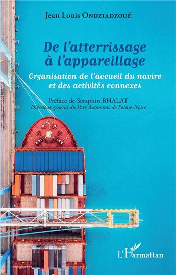 Couverture du livre « De l'atterrissage à l'appareillage : organisation de l'accueil du navire et des activités connexes » de Jean Louis Ondziadzoue aux éditions L'harmattan