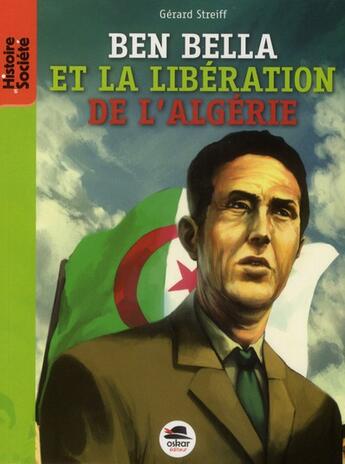 Couverture du livre « Ben Bella ; de la libération de la France à celle de l'Algérie » de Gérard Streiff aux éditions Oskar