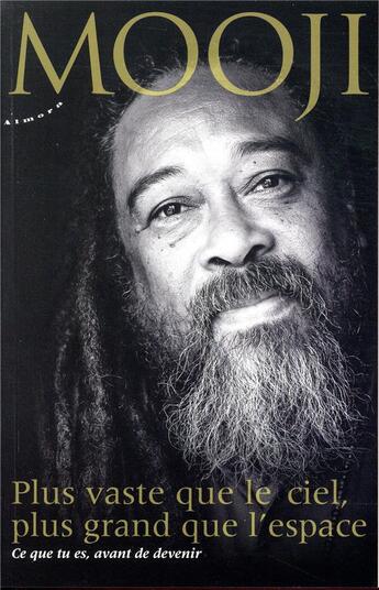 Couverture du livre « Plus vaste que le ciel, plus grand que l'espace ; ce que tu es, avant de devenir » de Mooji aux éditions Almora