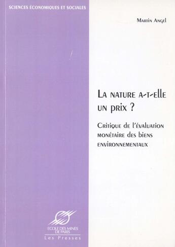 Couverture du livre « La nature a-t-elle un prix ? - critique de l'evaluation monetaire des biens environnementaux » de Martin Angel aux éditions Presses Des Mines Via Openedition