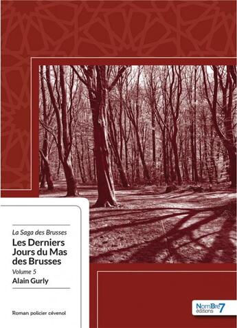 Couverture du livre « La saga de Brusses Tome 5 : les derniers jours du mas des brusses » de Alain Gurly aux éditions Nombre 7