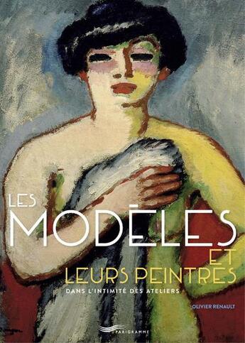 Couverture du livre « Les modèles et leurs peintres » de Olivier Renault aux éditions Parigramme