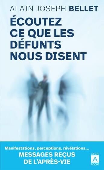 Couverture du livre « Écoutez ce que les défunts nous disent » de Alain Joseph Bellet aux éditions Archipoche