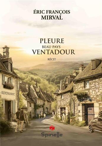 Couverture du livre « Pleure, beau pays Ventadour » de Eric Francois Mirval aux éditions Spinelle