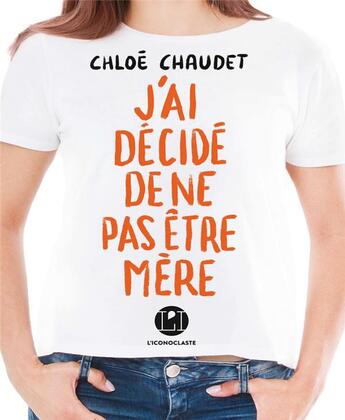 Couverture du livre « J'ai décidé de ne pas être mère » de Chaudet Chloe aux éditions L'iconoclaste