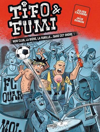 Couverture du livre « Tifo et Fumi Tome 1 : Mon club, la bière, la famille... dans cet ordre ! » de Jack Domon et Julien Cazarre aux éditions Kasai