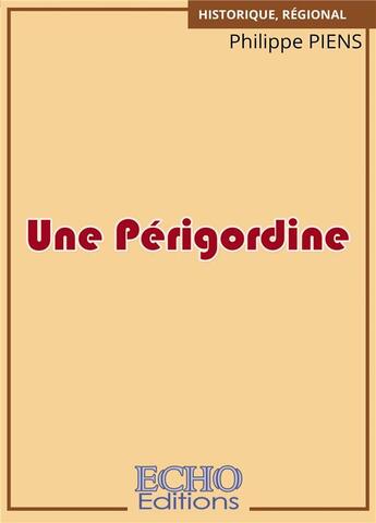 Couverture du livre « Une Périgordine » de Philippe Piens aux éditions Echo Editions