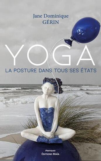 Couverture du livre « Yoga : la posture dans tous ses états » de Jane Dominique Gerin aux éditions Editions Maia