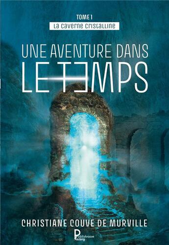 Couverture du livre « La caverne cristalline t.1 : une aventure dans le temps » de Christiane Couve De Murville aux éditions Publishroom Factory