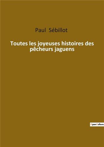 Couverture du livre « Toutes les joyeuses histoires des pecheurs jaguens » de Paul Sebillot aux éditions Culturea