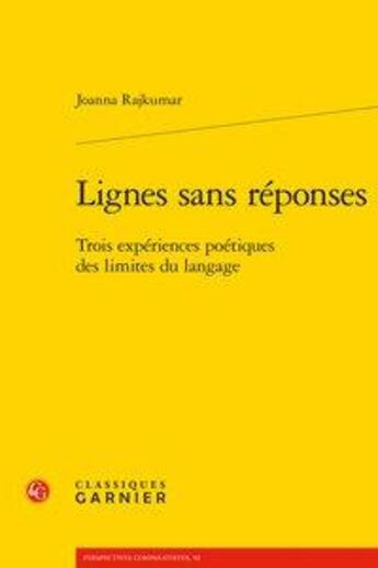 Couverture du livre « Lignes sans réponses ; trois expériences poétiques des limites du langage » de Joanna Rajkumar aux éditions Classiques Garnier