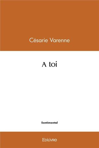 Couverture du livre « A toi » de Varenne Cesarie aux éditions Edilivre