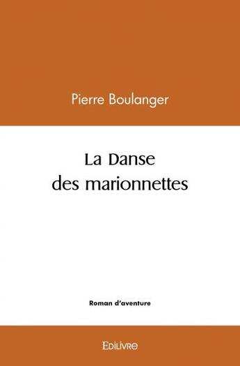 Couverture du livre « La danse des marionnettes » de Pierre Boulanger aux éditions Edilivre