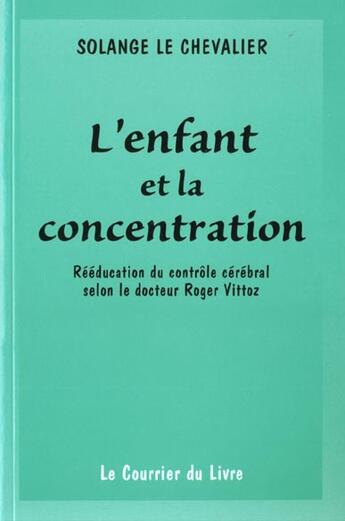 Couverture du livre « L'enfant et la concentration » de Le Chevalier Solange aux éditions Courrier Du Livre